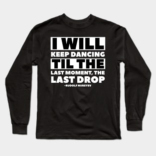 Rudolf Nureyev Dancer Defector Quote Long Sleeve T-Shirt